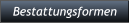 Bestattungsformen Bestattungsformen